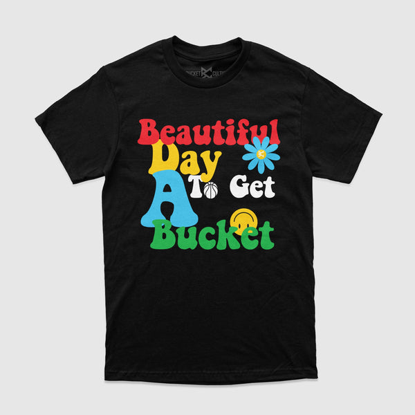 Beautiful Day To Get A Bucket T-Shirt