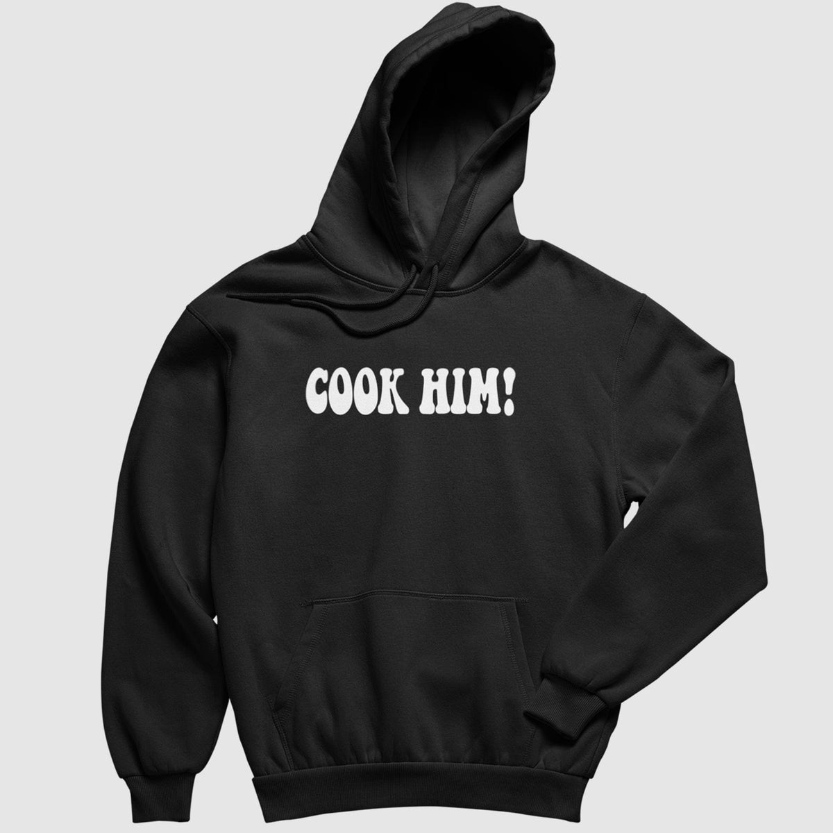 Cook Him Hoodie [PUFF PRINT]