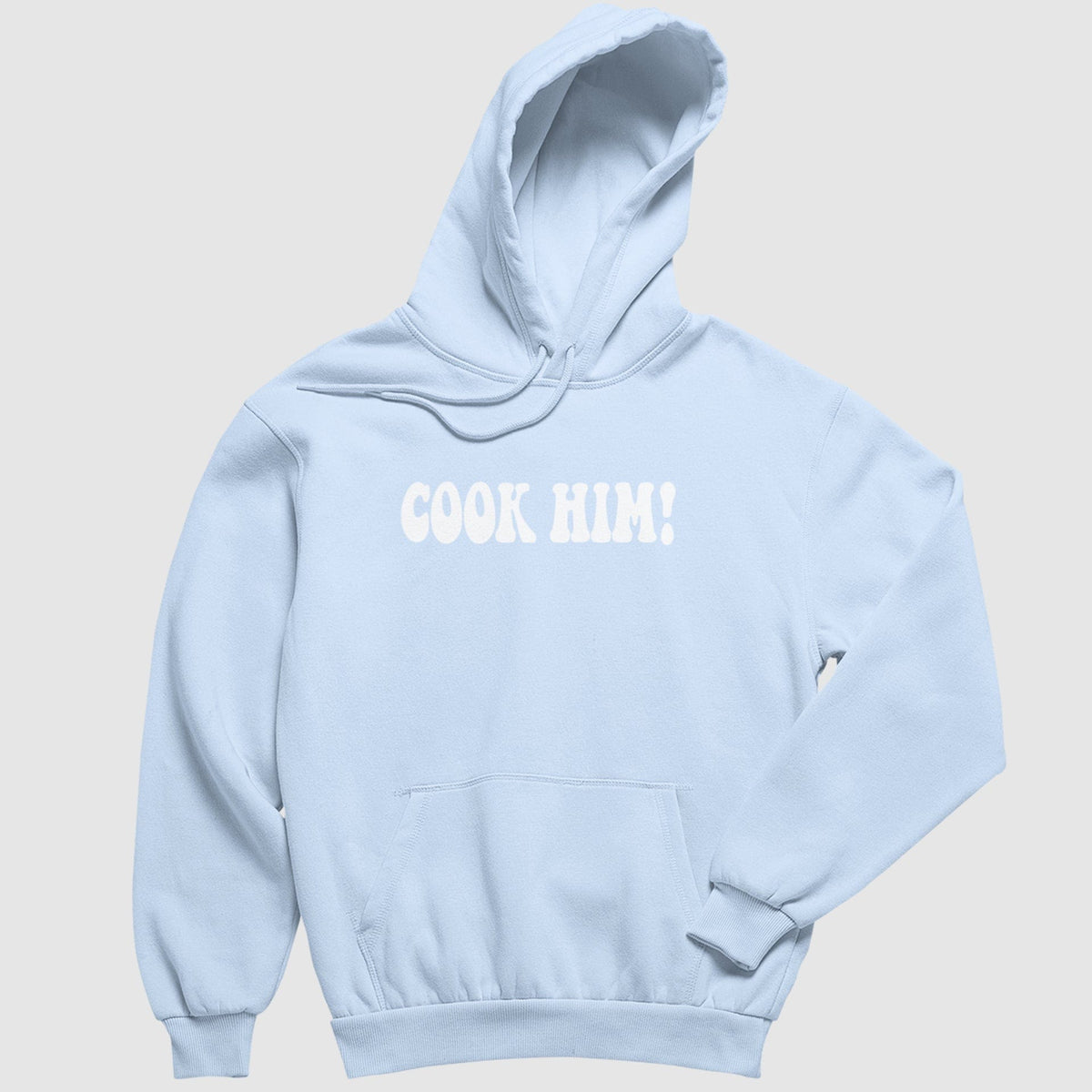 Cook Him Hoodie [PUFF PRINT]