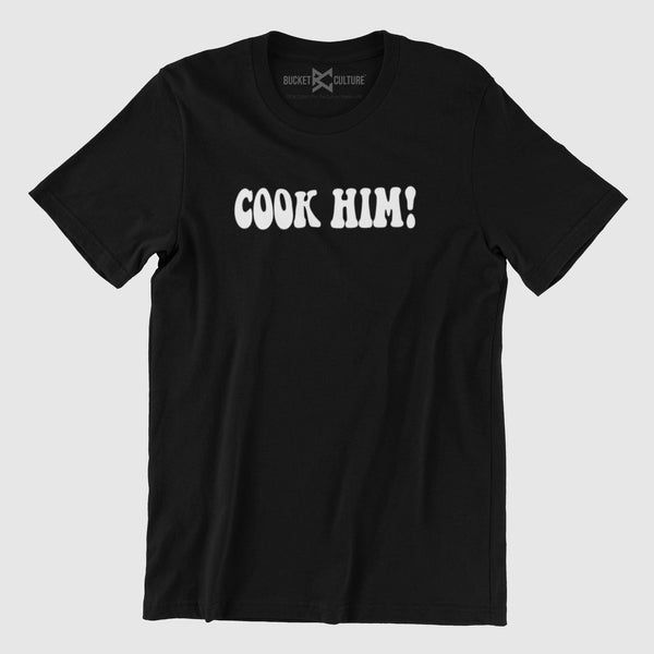 Cook Him T-Shirt [PUFF PRINT]
