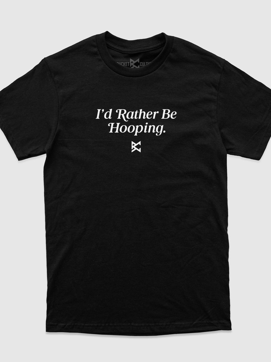 I'd Rather Be Hooping T-Shirt