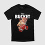 Im A Bucket T-Shirt