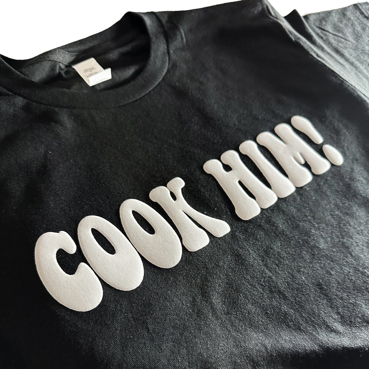 Cook Him T-Shirt [PUFF PRINT]