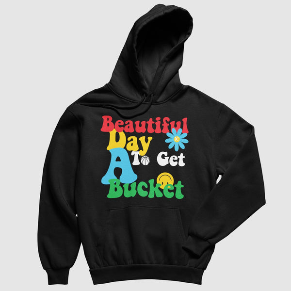Beautiful Day To Get A Bucket Hoodie