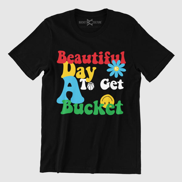 Beautiful Day To Get A Bucket T-Shirt